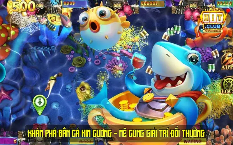 Khám Phá Bắn Cá Kim Cương - Mê Cung Giải Trí Đổi Thưởng