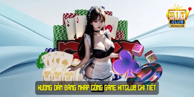 Hướng Dẫn Đăng Nhập Cổng Game HitClub Chi Tiết