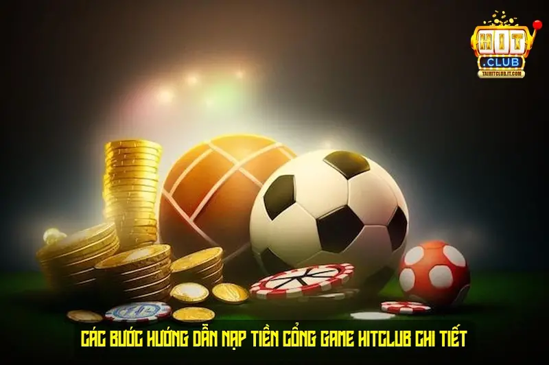 Các bước hướng dẫn nạp tiền cổng game HitClub chi tiết
