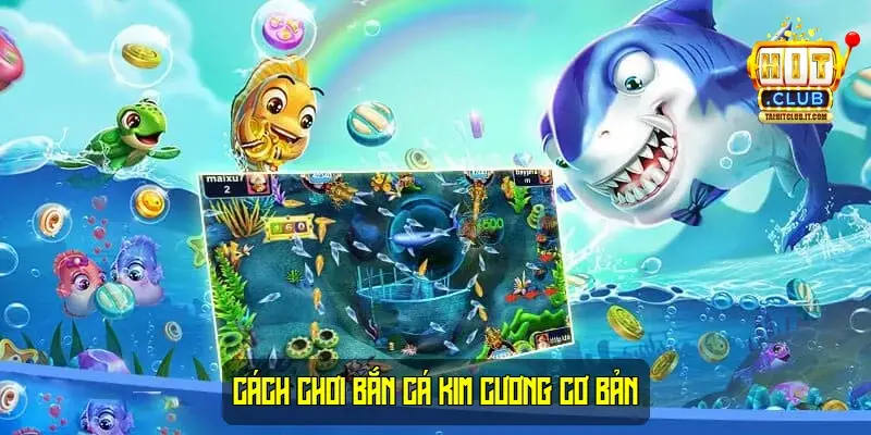 Cách chơi Bắn Cá Kim Cương Cơ Bản