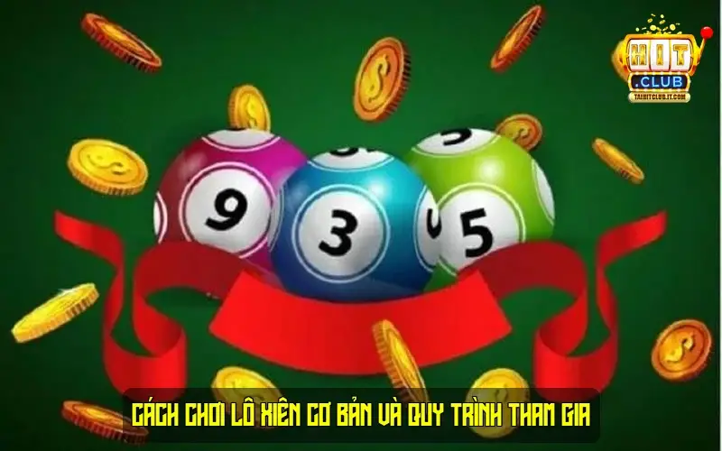 Cách chơi Lô Xiên cơ bản và quy trình tham gia