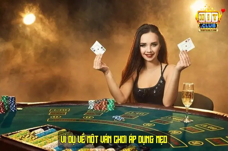 Ví Dụ Về Một Ván Chơi Áp Dụng Mẹo