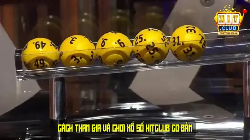Cách Tham Gia Và Chơi Xổ Số HitClub Cơ Bản