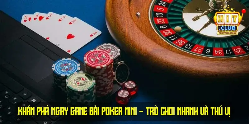 Khám Phá Ngay Game Bài Poker Mini – Trò Chơi Nhanh và Thú Vị Khám Phá Ngay Game Bài Poker Mini – Trò Chơi Nhanh và Thú Vị