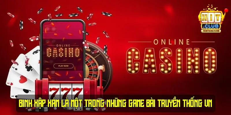 Binh xập xám là một trong những game bài truyền thống VN