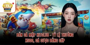 Bắn Cá Mập Hitclub – Tỷ Lệ Thưởng X500, Cá Cược Đẳng Cấp