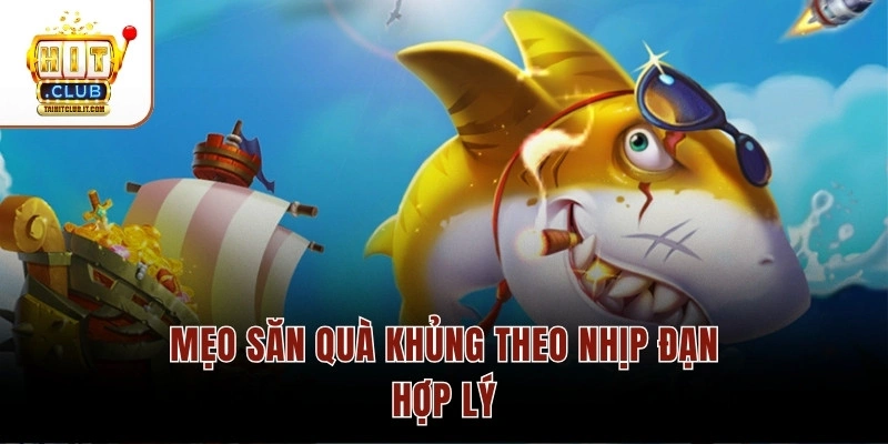 Mẹo săn quà khủng theo nhịp đạn hợp lý