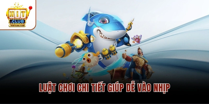 Luật chơi chi tiết giúp dễ vào nhịp