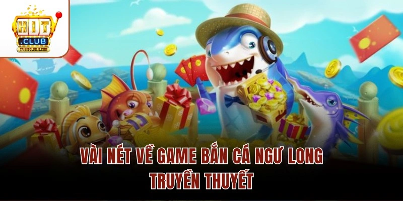 Vài nét về game bắn cá Ngư Long Truyền Thuyết